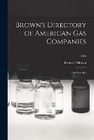 Brown's Directory of American Gas Companies: Gas Statistics; 1904