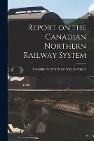 Report on the Canadian Northern Railway System [microform] - cover