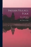 Indian Village Folk: Their Works and Ways