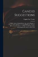 Candid Suggestions: in Eight Letters to Soame Jenyns, Esq., on the Respective Subjects of His Disquisitions, Lately Published: With Some Remarks on the Answerer of His Seventh Disquisition, Respecting the Principles of Mr. Locke