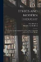 Ethics and Modern Thought; a Theory of Their Relations: the Deems Lectures, Delivered in 1913 at New York University