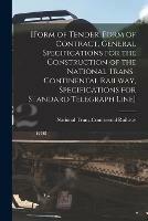 [Form of Tender, Form of Contract, General Specifications for the Construction of the National Trans-Continental Railway, Specifications for Standard Telegraph Line] [microform] - cover