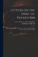 Letters on the Spirit of Patriotism: on the Idea of a Patriot King: and on the State of Parties, at the Accession of King George the First