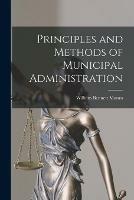 Principles and Methods of Municipal Administration [microform]