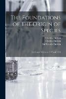 The Foundations of The Origin of Species: Two Essays Written in 1842 and 1844