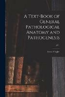 A Text-book of General Pathological Anatomy and Pathogenesis; pt.1