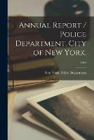 Annual Report / Police Department, City of New York.; 1914