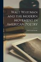 Walt Whitman and the Modern Movement in American Poetry