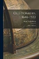 Old Yonkers, 1646-1922 [electronic Resource]: a Page of History