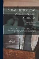 Some Historical Account of Guinea,: Its Situation, Produce, and the General Disposition of Its Inhabitants, With an Inquiry Into the Rise and Progress of the Slave Trade, Its Nature and Lamentable Effects