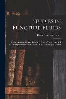 Studies in Puncture-fluids [microform]: a Contribution to Clinical Pathology: Being a Thesis Approved for the Degree of Doctor of Medicine in the University of London