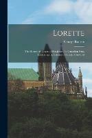 Lorette [microform]: the History of Louise, a Daughter of a Canadian Nun, Exhibiting the Interior of Female Convents