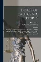 Digest of California Reports: Comprising the Reported Decisions of the Supreme Court of the State of California, From Volume Thirty-four to Volume Forty-six, Inclusive, With a Table of Cases Cited, Criticised, Commented on, and Approved or Overruled