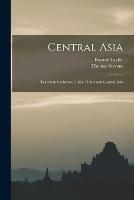 Central Asia: Travels in Cashmere, Little Thibet and Central Asia