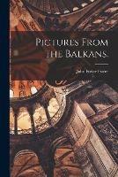 Pictures From the Balkans. - John Foster Fraser - cover