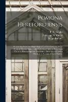 Pomona Herefordiensis: Containing Coloured Engravings of the Old Cider and Perry Fruits of Herefordshire: With Such New Fruits as Have Been Found to Possess Superior Excellence: Accompanied With a Descriptive Account of Each Variety - cover