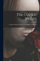 The Costlie Whore: a Comicall Historie, Acted by the Companie of the Revels.