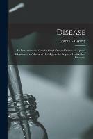 Disease: Its Prevention and Cure by Simple Natural Means: in Special Relation to the Ailment of His Majesty the Emperor Frederick of Germany