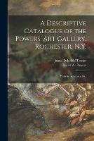 A Descriptive Catalogue of the Powers' Art Gallery, Rochester, N.Y.: With Introduction, Etc.