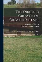 The Origin & Growth of Greater Britain: an Introduction to C.P. Lucas's Historical Geography