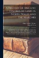 A History of Ancient Tenures of Land in North Wales and the Marches: Containing Notes on the Common and Demesne Lands of the Lordship of Bromfield, and of the Parts of Denbighshire and Flintshire Adjoining: and Suggestions for the Identification Of...