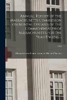 Annual Report of the Massachusetts Commission on Mental Diseases of the Commonwealth of Massachusetts for the Year Ending ..; 1916