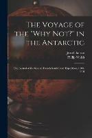 The Voyage of the Why Not? in the Antarctic [microform]: the Journal of the Second French South Polar Expedition, 1908-1910