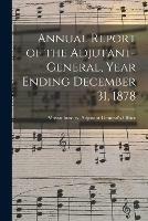 Annual Report of the Adjutant-General, Year Ending December 31, 1878