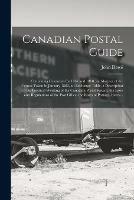 Canadian Postal Guide [microform]: Containing Calendars for 1867 and 1868, an Abstract of the Census Taken in January 1862, an Exchange Table, a Description of the Practical Working of the Canadian Postal System, the Laws and Regulations of the Post...