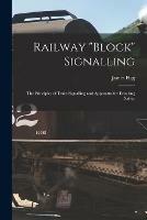 Railway block Signalling: the Principles of Train Signalling and Apparatus for Ensuring Safety