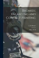 Bromide Enlarging and Contact Printing: How to Do It