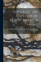 Sketch of the Geology of North America [microform]: Being the Substance of a Memoir Read Before the Ashmolean Society Nov. 26, 1848