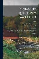 Vermont Quarterly Gazetteer: a Historical Magazine, Embracing a Digest of the History of Each Town, Civil, Educational, Religious, Geological and Literary; No. 6