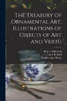 The Treasury of Ornamental Art, Illustrations of Objects of Art and Vertu`