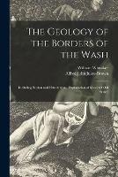 The Geology of the Borders of the Wash: Including Boston and Hunstanton. (Explanation of Sheet 69 Old Series)