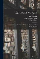 Sound Mind; or, Contributions to the Natural History and Physiology of the Human Intellect. [electronic Resource]