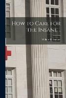 How to Care for the Insane ..