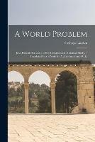 A World Problem: Jews-Poland-humanity; a Psychological and Historical Study. / Translated From Polish by A. J. Zielinski and W. K