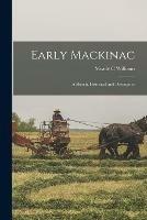 Early Mackinac: a Sketch, Historical and Descriptive