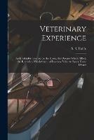 Veterinary Experience: an Invaluable Treatise on the Horse, the Disease Which Afflict, the Remedies Which Cure: of Practical Value to Every Horse Owner