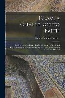 Islam, a Challenge to Faith: Studies on the Mohammedan Religion and the Needs and Opportunities of the Mohammedan World From the Standpoint of Christian Missions