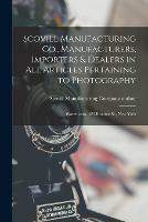 Scovill Manufacturing Co., Manufacturers, Importers & Dealers in All Articles Pertaining to Photography: Warerooms, 423 Broome St., New York