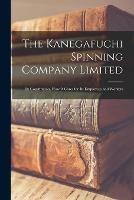 The Kanegafuchi Spinning Company Limited: Its Constitution, How It Cares for Its Employees and Workers