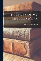 The Story of My Life and Work [microform]