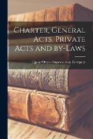 Charter, General Acts, Private Acts and By-laws [microform]