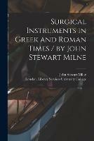 Surgical Instruments in Greek and Roman Times / by John Stewart Milne - John Stewart Milne - cover