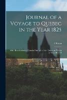 Journal of a Voyage to Quebec in the Year 1825 [microform]: With Recollections of Canada During the Late American War in the Year 1812-13