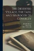 The Deserted Village, The Task, and Sir Roger De Coverley [microform]