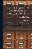 Descriptive Catalogue of a Valuable Private Library [microform]: Comprising Several Thousand Volumes, Elegantly Bound Books, Forming the Entire Collection of the Late James Hopkirk, Esquire, of Kingston ... to Be Sold by Auction on Monday, the 10th Of...