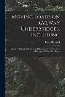 Moving Loads on Railway Underbridges, Including: Diagrams of Bending Moments and Shearing Forces and Tables of Equivalent Uniform Live Loads